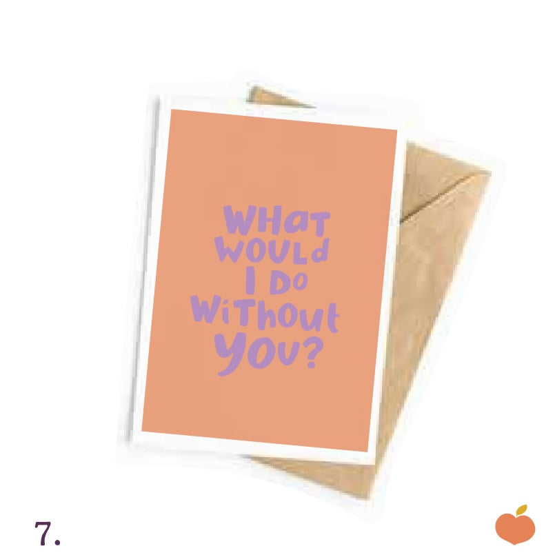 What would I do without you - Card